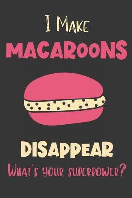 Book cover for I Make Macaroons Disappear - What's Your Superpower?