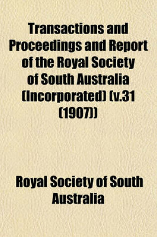 Cover of Transactions and Proceedings and Report of the Royal Society of South Australia (Incorporated) (V.31 (1907))