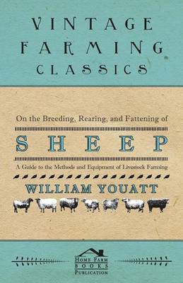 Book cover for On the Breeding, Rearing, and Fattening of Sheep - A Guide to the Methods and Equipment of Livestock Farming