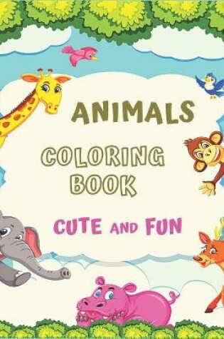 Cover of Animals Coloring Book Cute and Fun