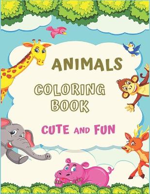 Book cover for Animals Coloring Book Cute and Fun