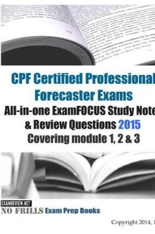 Cover of CPF Certified Professional Forecaster Exams All-in-one ExamFOCUS Study Notes & Review Questions 2015