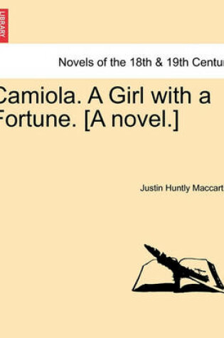 Cover of Camiola. a Girl with a Fortune. [A Novel.]