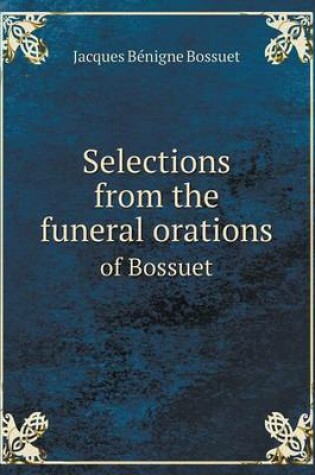Cover of Selections from the funeral orations of Bossuet