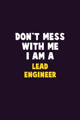 Book cover for Don't Mess With Me, I Am A Lead Engineer