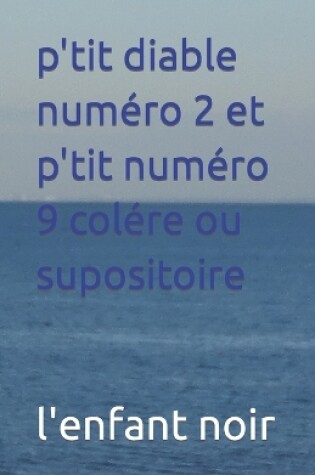 Cover of p'tit diable numéro 2 et p'tit numéro 9 colére ou supositoire