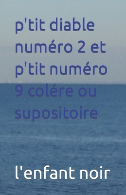 Cover of p'tit diable numéro 2 et p'tit numéro 9 colére ou supositoire