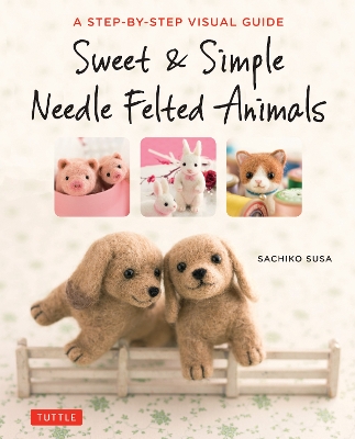 Book cover for Sweet & Simple Needle Felted Animals
