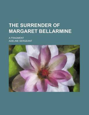 Book cover for The Surrender of Margaret Bellarmine; A Fragment