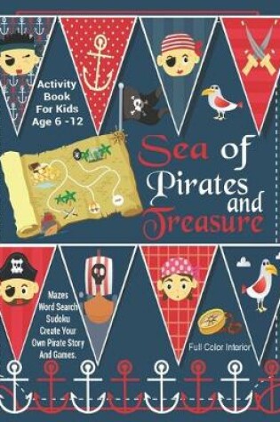 Cover of Sea Of Pirates And Treasure Activity Book For Kids Age 6 -12