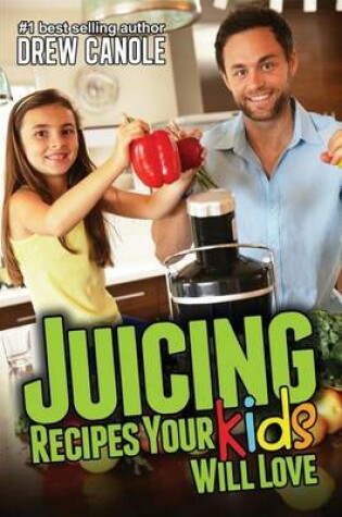 Cover of Juicing Recipes Your Kids Will Love