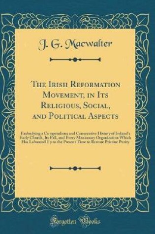 Cover of The Irish Reformation Movement, in Its Religious, Social, and Political Aspects