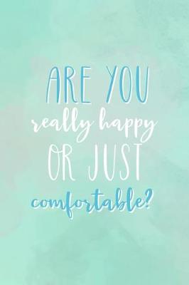 Book cover for Are You Really Happy Or Just Comfortable?