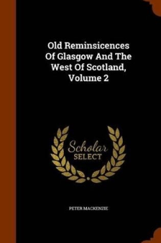 Cover of Old Reminsicences of Glasgow and the West of Scotland, Volume 2