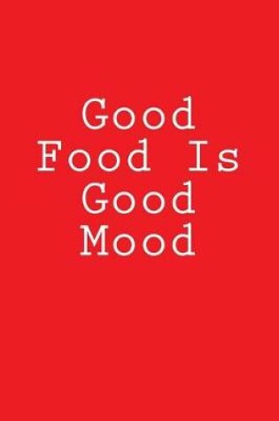 Cover of Good Food Is Good Mood