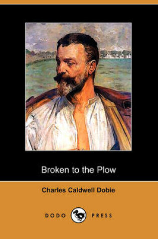 Cover of Broken to the Plow (Dodo Press)