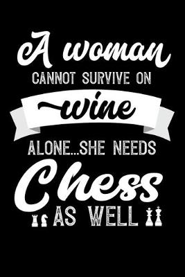 Book cover for A Woman Cannot Survive On Wine Alone She Needs Chess As Well