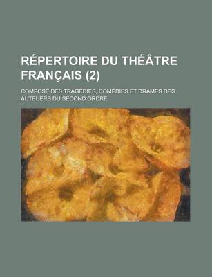 Book cover for Repertoire Du Theatre Francais; Compose Des Tragedies, Comedies Et Drames Des Auteuers Du Second Ordre (2)