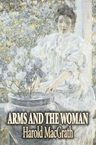 Cover of Arms and the Woman by Harold MacGrath, Fiction, Literary, Action & Adventure