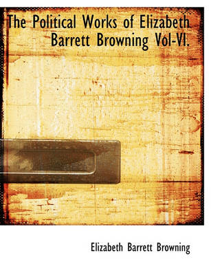 Book cover for The Political Works of Elizabeth Barrett Browning Vol-VI.