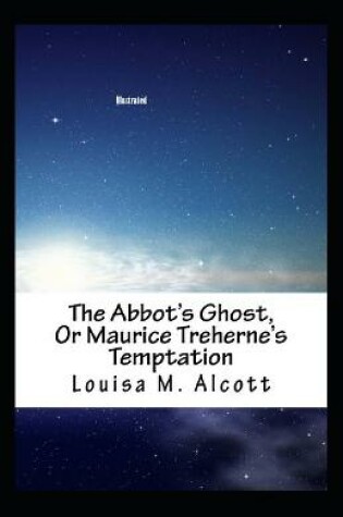 Cover of The Abbot's Ghost, or Maurice Treherne's Temptation Illustrated