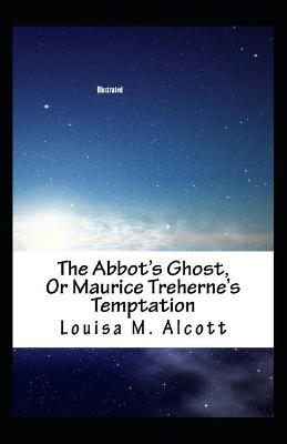 Book cover for The Abbot's Ghost, or Maurice Treherne's Temptation Illustrated