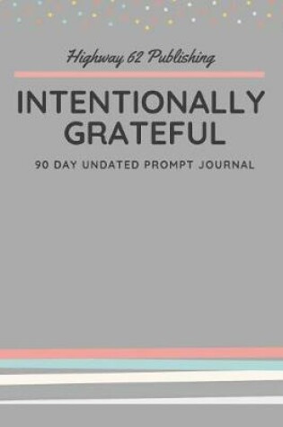 Cover of Intentionally Grateful 90 Day Undated Prompt Journal