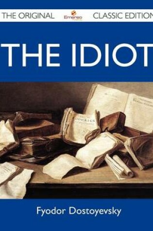 Cover of The Idiot - The Original Classic Edition