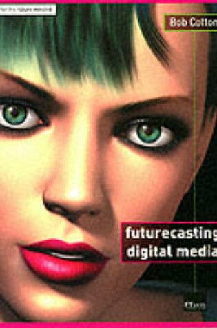 Cover of Futurecasting Digital Media