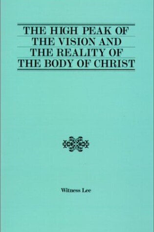 Cover of The High Peak of the Vision and the Reality of the Body of Christ