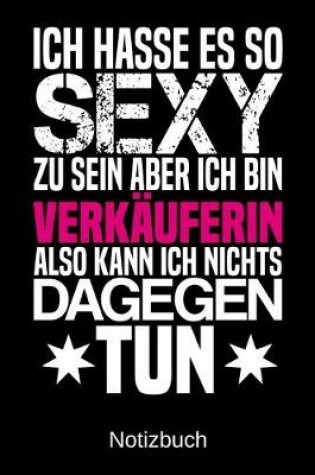 Cover of Ich hasse es so sexy zu sein aber ich bin Verkauferin also kann ich nichts dagegen tun