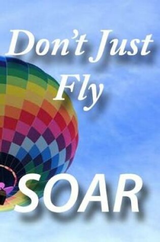 Cover of Don't Just Fly Soar