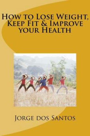 Cover of How to Lose Weight, Keep Fit & Improve Your Health