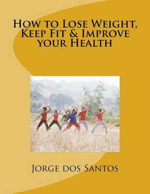 Book cover for How to Lose Weight, Keep Fit & Improve Your Health