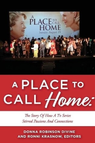 Cover of A PLACE TO CALL HOME: THE STORY OF HOW A TV SERIES STIRRED PASSIONS AND CONNECTIONS