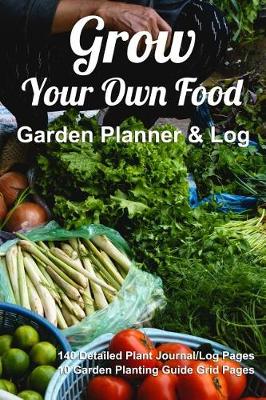 Book cover for Grow Your Own Food, Garden Planner & Log