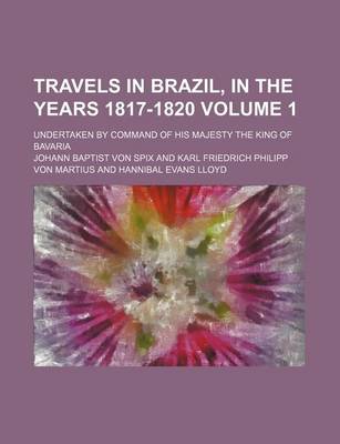 Book cover for Travels in Brazil, in the Years 1817-1820; Undertaken by Command of His Majesty the King of Bavaria Volume 1
