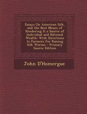 Book cover for Essays on American Silk, and the Best Means of Rendering It a Source of Individual and National Wealth