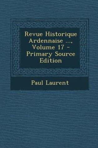 Cover of Revue Historique Ardennaise ..., Volume 17 - Primary Source Edition