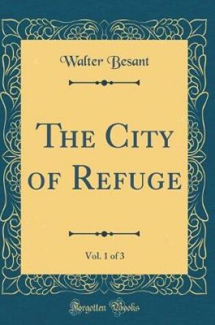 Cover of The City of Refuge, Vol. 1 of 3 (Classic Reprint)