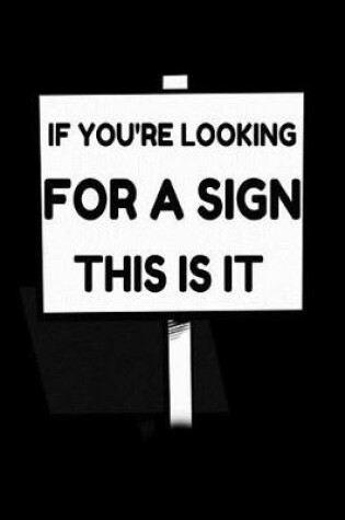 Cover of If You're Looking for a Sign This is It