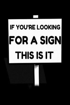 Book cover for If You're Looking for a Sign This is It