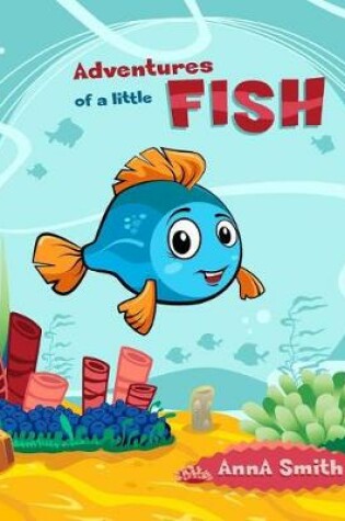 Cover of Adventures of a Little Fish. Short Bedtime Stories for Children (Fish Mini Adventure).