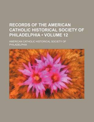 Book cover for Records of the American Catholic Historical Society of Philadelphia (Volume 12)