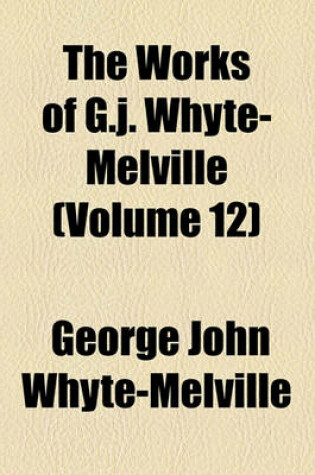 Cover of The Works of G.J. Whyte-Melville (Volume 12)