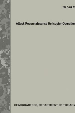 Cover of Attack Reconnaissance Helicopter Operations (FM 3-04.126)