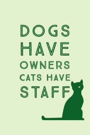 Cover of Dogs Have Owners Cats Have Staff