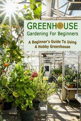 Book cover for Greenhouse Gardening For Beginners