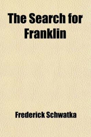 Cover of The Search for Franklin; A Narrative of the American Expedition Under Lieutenant Schwatka, 1878 to 1880