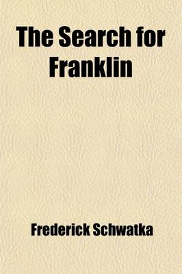 Book cover for The Search for Franklin; A Narrative of the American Expedition Under Lieutenant Schwatka, 1878 to 1880